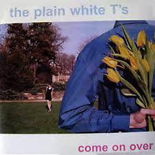 Plain White T's : Come on Over